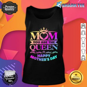 Happy Mothers Day Shirt Mom You Are The Queen Tank Top