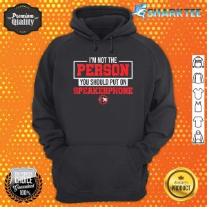I Am Not The Person You Should Put On Speakerphone Hoodie