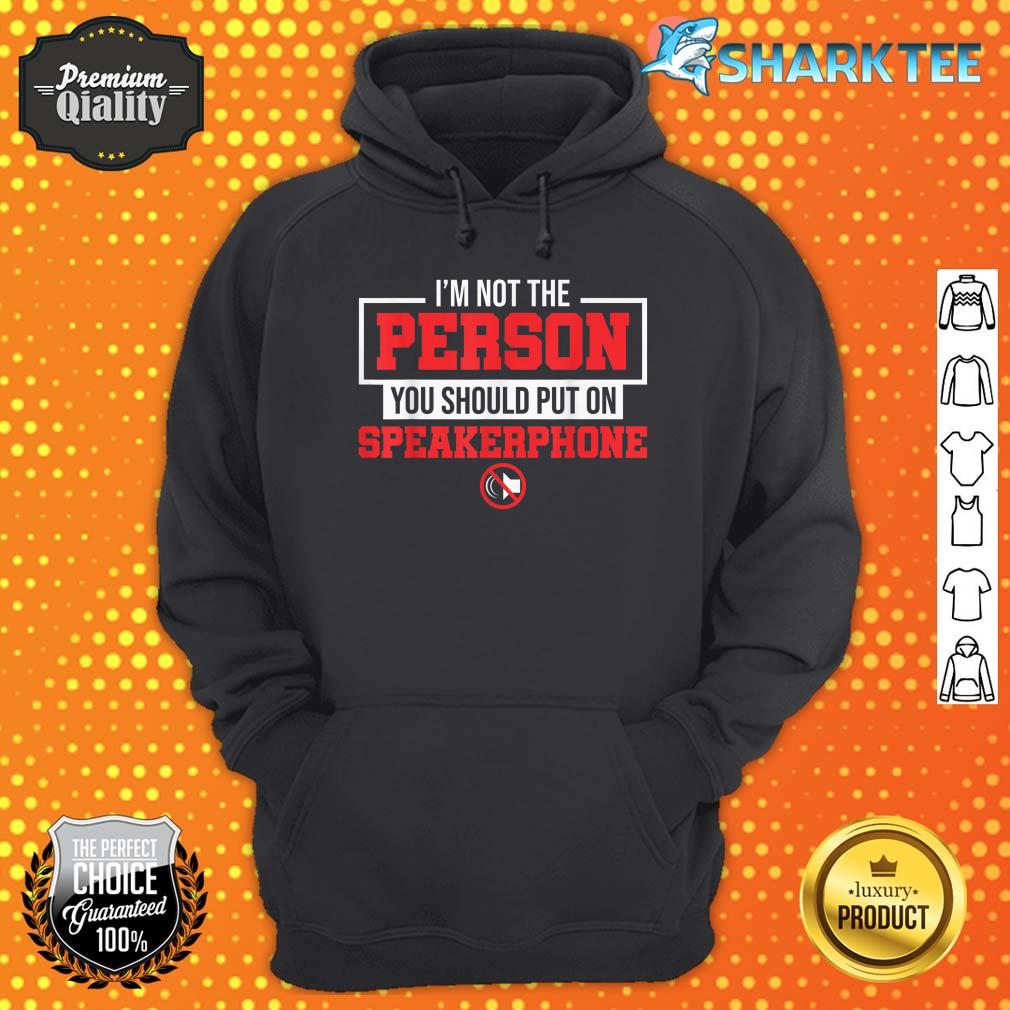I Am Not The Person You Should Put On Speakerphone Hoodie