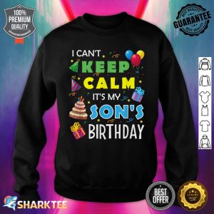 I Can't Keep Calm It's My Son's Birthday Party Gift Sweatshirt