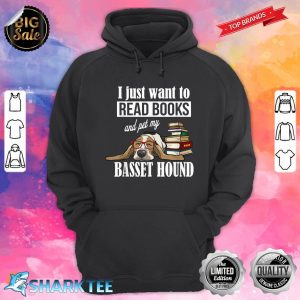 I Just Want To Read Books And Pet My Basset Hound Hoodie