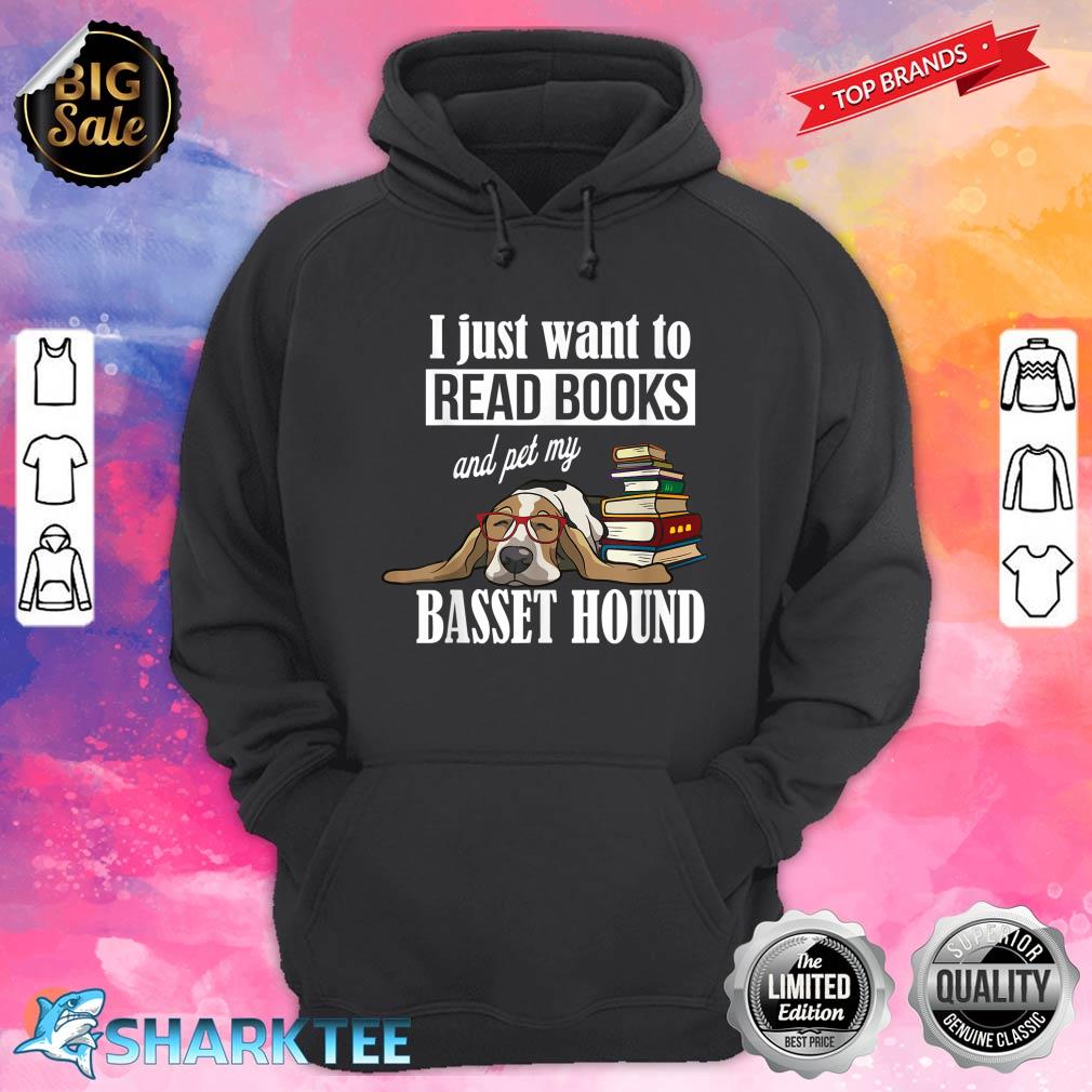I Just Want To Read Books And Pet My Basset Hound Hoodie