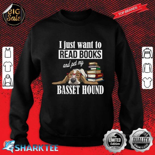 I Just Want To Read Books And Pet My Basset Hound Sweatshirt