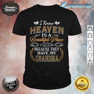 I Know Heaven Grandma In Heaven Missing Mom Grandma Shirt