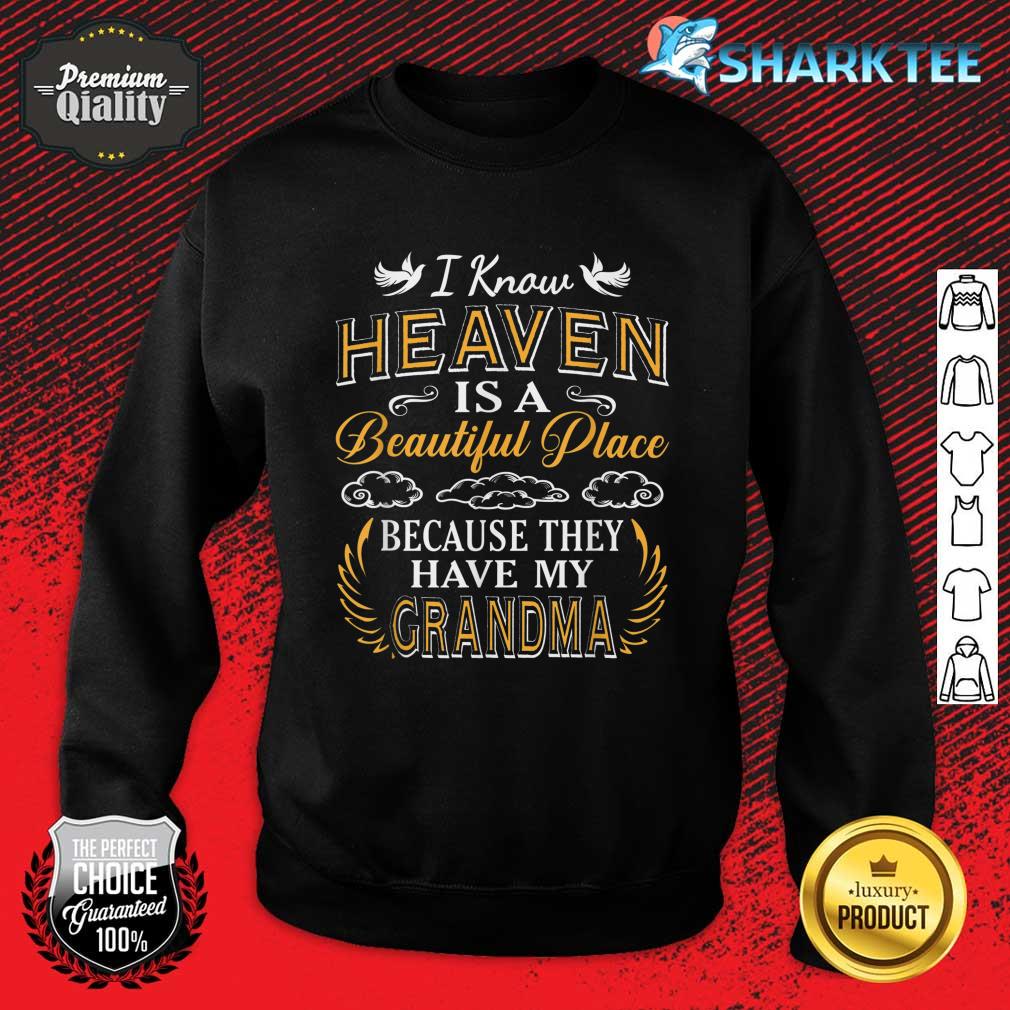 I Know Heaven Grandma In Heaven Missing Mom Grandma Sweatshirt