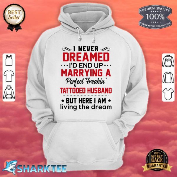 I Never Dreamed I'd End Up Marrying Perfect Tattooed Husband Hoodie