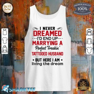 I Never Dreamed I'd End Up Marrying Perfect Tattooed Husband Tank Top