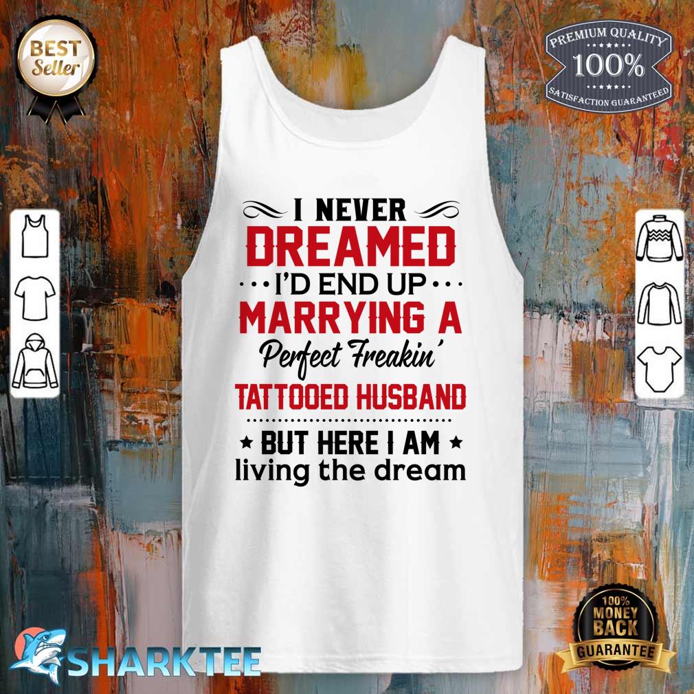 I Never Dreamed I'd End Up Marrying Perfect Tattooed Husband Tank Top