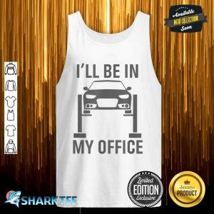 I'll Be in my Office Garage Car Mechanics Gift Tank Top