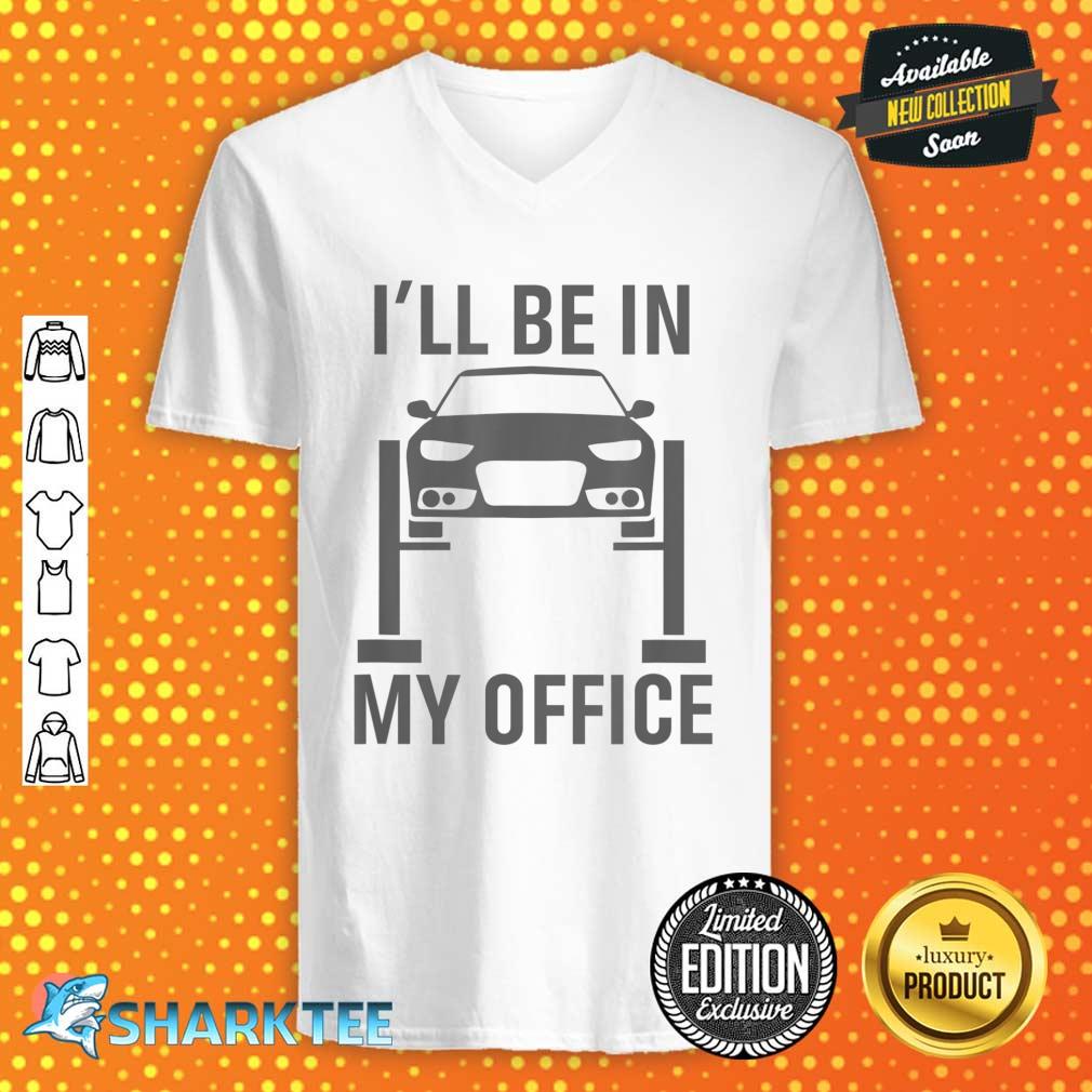 I'll Be in my Office Garage Car Mechanics Gift V-neck