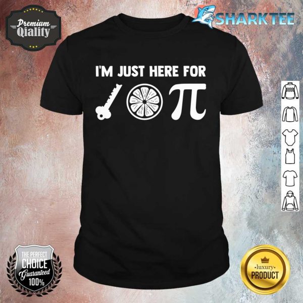 I'm Just Here For The Key Lime Pie Or Pi 3.14 Funny Pie Day Shirt