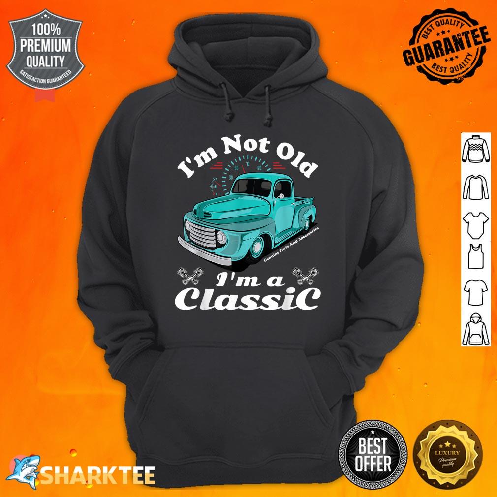 I'm Not Old I'm A Classic Vintage Car Truck Birthday Hoodie