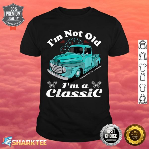 I'm Not Old I'm A Classic Vintage Car Truck Birthday Shirt