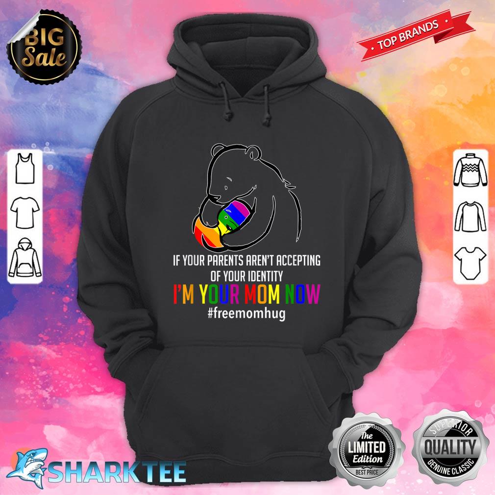 I'm Your Mom Now LGBT Free Hugs Support Pride Mom Hugs Hoodie