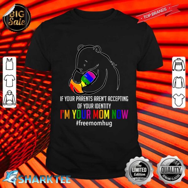I'm Your Mom Now LGBT Free Hugs Support Pride Mom Hugs Shirt