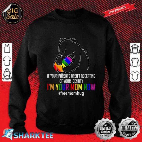 I'm Your Mom Now LGBT Free Hugs Support Pride Mom Hugs Sweatshirt