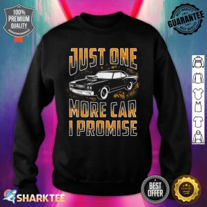 Just One More Car I Promise Funny Gift For Car Lovers Sweatshirt
