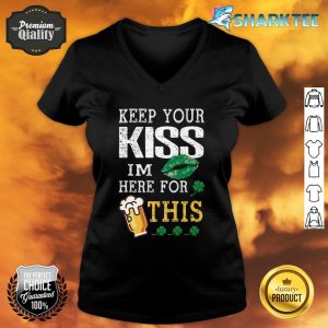 Keep Your Kiss I'm Here For This Beer Happy St Patrick's Day Premium V-neck