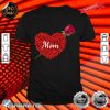 Love You Mom With Heart And Rose Mother's Day Gift Shirt