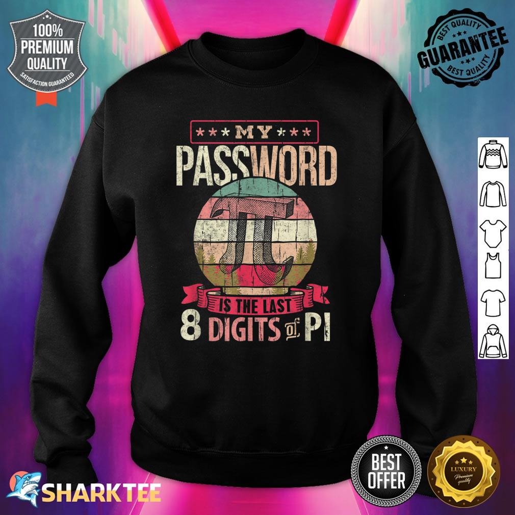 My Password Is Last 8 Digits Of Pi Funny Pi Day Gifts Sweatshirt