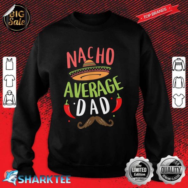 Nacho Average Dad Mexican Daddy Cinco De Mayo Father Fiesta Sweatshirt