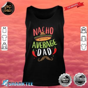 Nacho Average Dad Mexican Daddy Cinco De Mayo Father Fiesta Tank Top