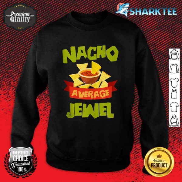 Nacho Average Jewel Funny Birthday Personalized Sweatshirt