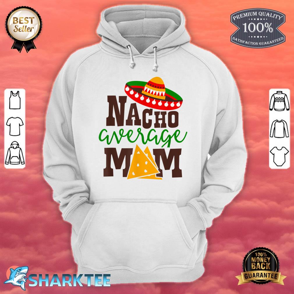 Nacho Average Mom Mama Cinco De Mayo Matching Family Hoodie