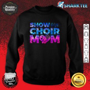 Nice Show Choir Mom Sweatshirt