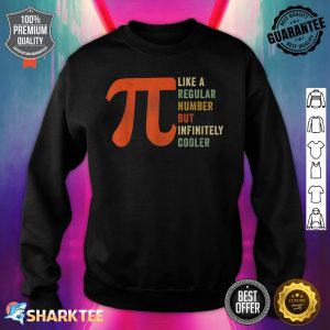 Pi Like A Regular Number But Infinitely Cooler Funny Pi Day Sweatshirt