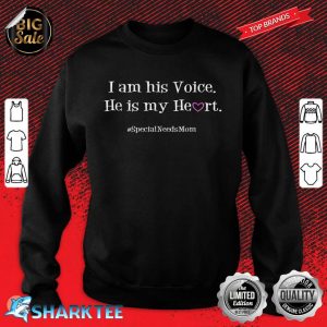 Special Needs Mom Son I Am His Voice He Is My Heart Sweatshirt