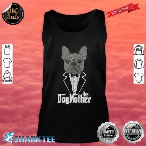 The Dogmother! French Bulldog Lover Mom Frenchie Mama Gift Tank top