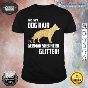 This Isn't Dog Hair It's German Shepherd Glitter Shirt