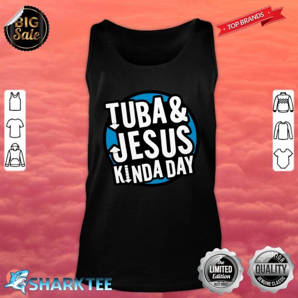 Tuba & Jesus Kinda Day Fun Christian Tubist Novelty Tank Top