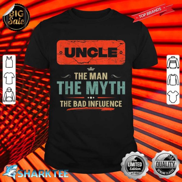 Uncle The Man The Myth The Bad Influence Fathers Day Shirt