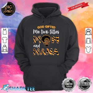 Womens God Gifted Me Two Titles Mom And Nana Black History Month Hoodie