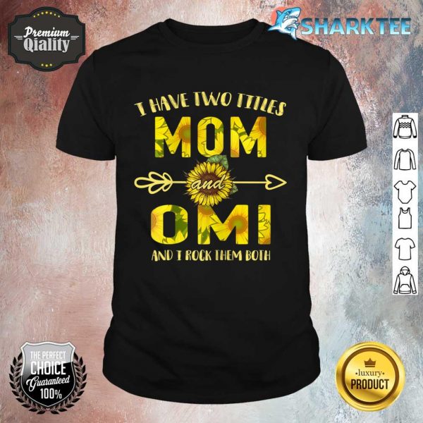 Womens I Have Two Titles Mom And Omi Mother's Day Gifts Shirt