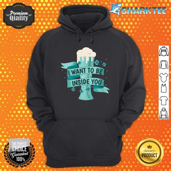 Womens I Want To Be Inside You Beer Drinking St Patrick’s Day Hoodie