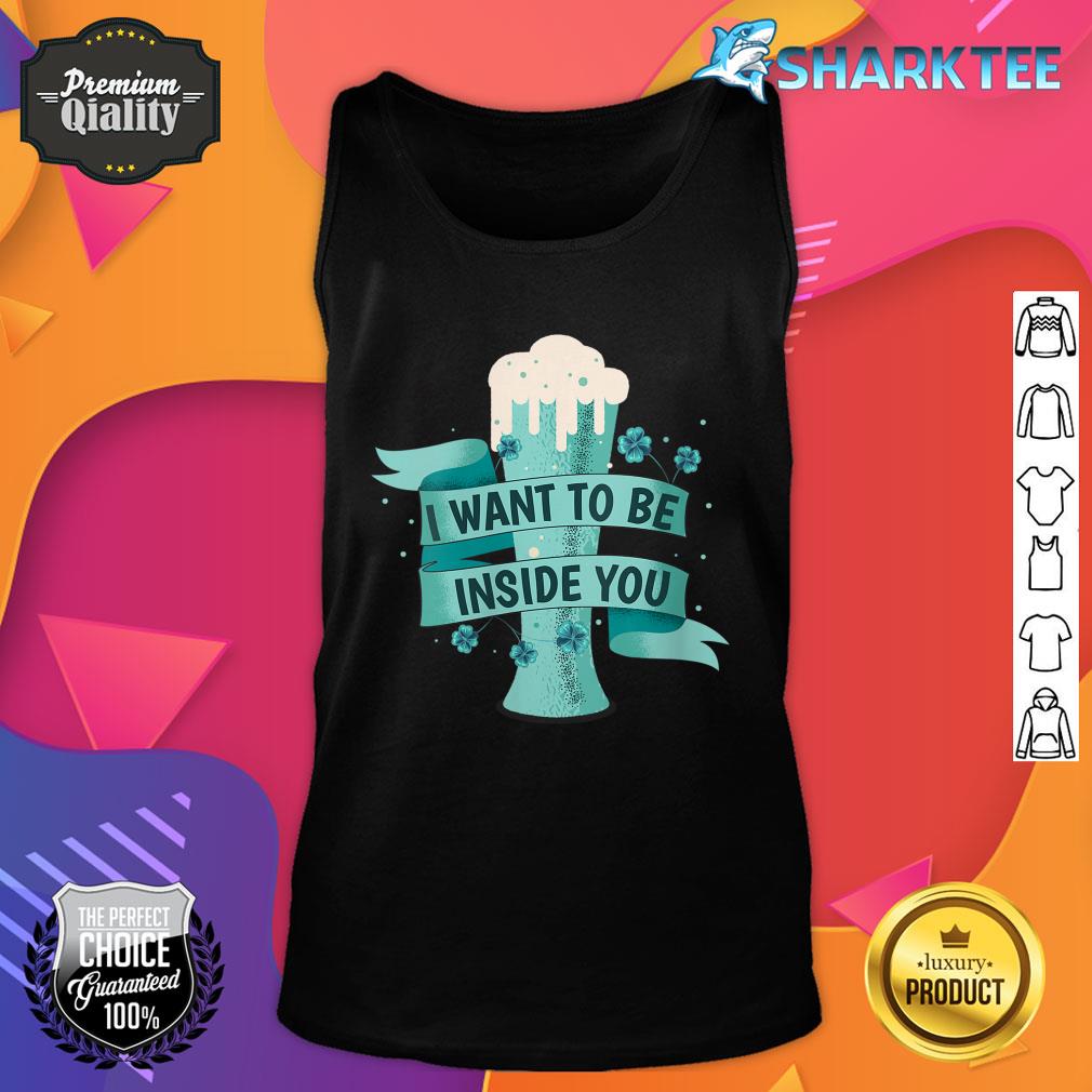 Womens I Want To Be Inside You Beer Drinking St Patrick’s Day Tank Top