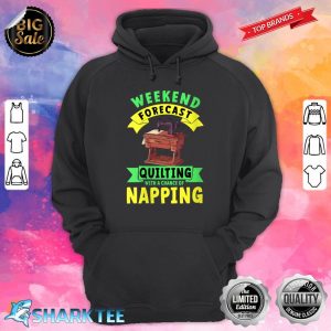 Womens Quilter Weekend Forecast Quilting Chances Of Napping Hoodie
