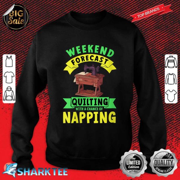 Womens Quilter Weekend Forecast Quilting Chances Of Napping Sweatshirt