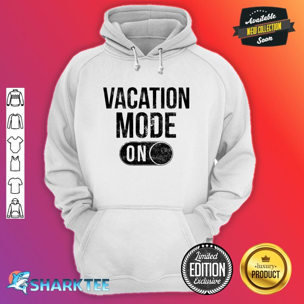 Womens Vacation Mode On T-Shirt Funny Spring Break Tee Hoodie