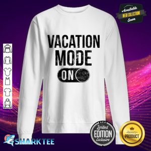 Womens Vacation Mode On T-Shirt Funny Spring Break Tee Sweatshirt