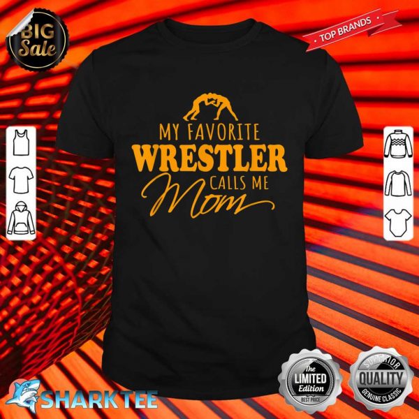 Wrestling Sayings Gifts My Favorite Wrestler Calls Me Mom Shirt