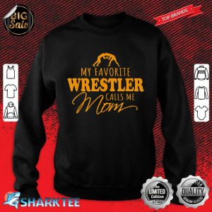 Wrestling Sayings Gifts My Favorite Wrestler Calls Me Mom Sweatshirt