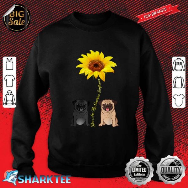 You Are My Sunshine Sunflower Pug Gift Sweatshirt