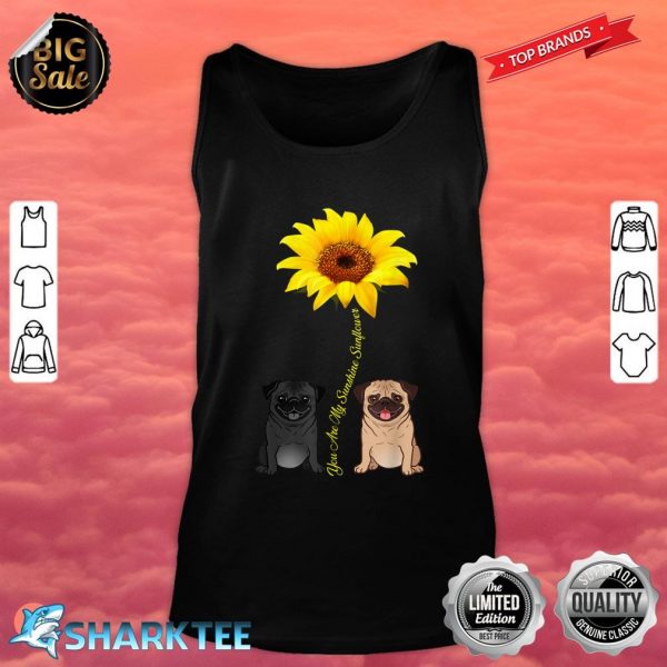 You Are My Sunshine Sunflower Pug Gift Tank top