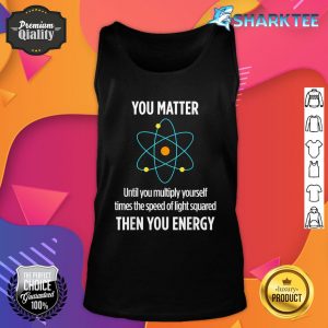 You Matter You Energy Funny Physicist Physics Lover Tank Top