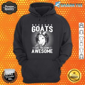 Because Goats Are Freaking Awesome Funny Goat Lovers Hoodie