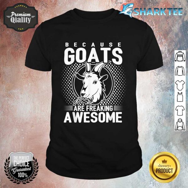 Because Goats Are Freaking Awesome Funny Goat Lovers Shirt